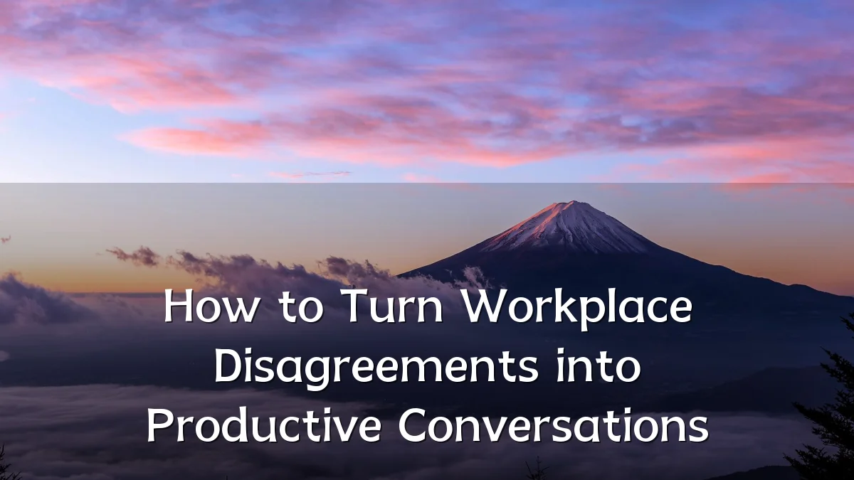 How to Turn Workplace Disagreements into Productive Conversations