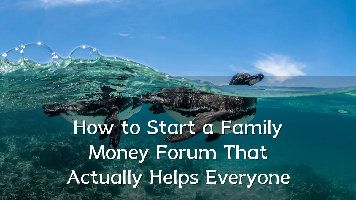 How to Start a Family Money Forum That Actually Helps Everyone