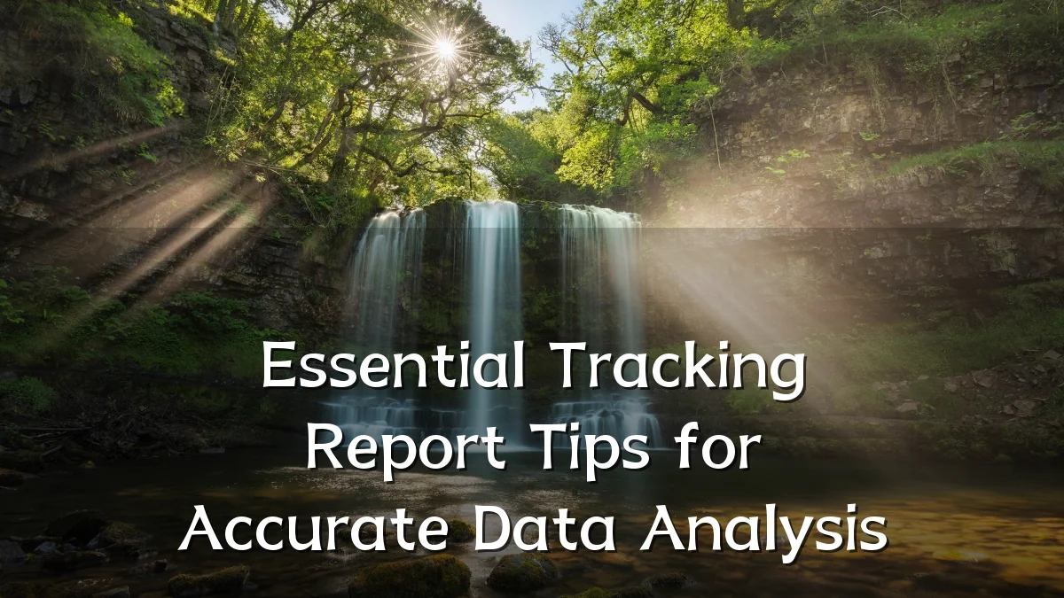 Essential Tracking Report Tips for Accurate Data Analysis