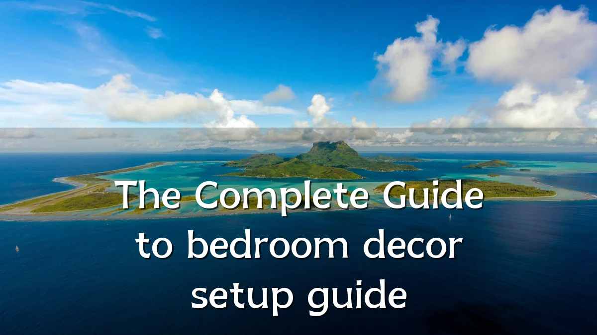 The Complete Guide to bedroom decor setup guide