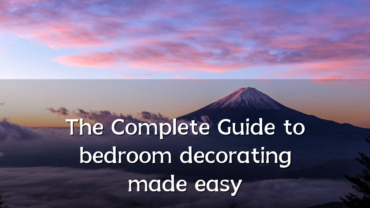 The Complete Guide to bedroom decorating made easy