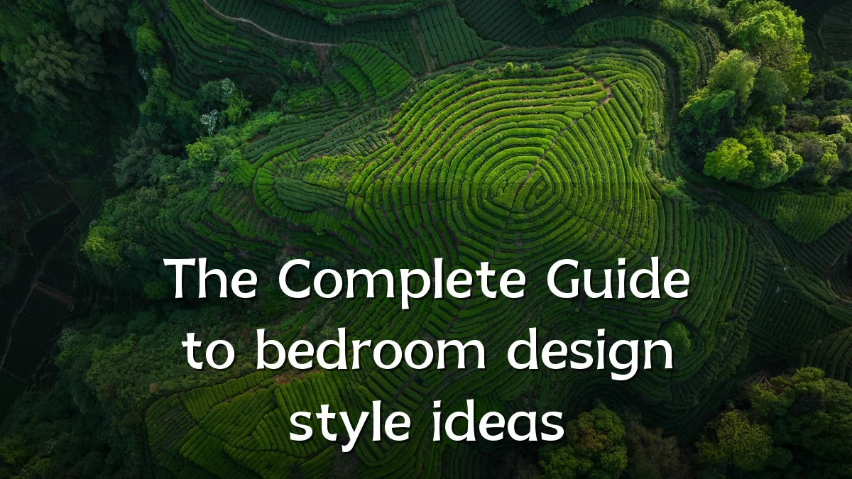 The Complete Guide to bedroom design style ideas