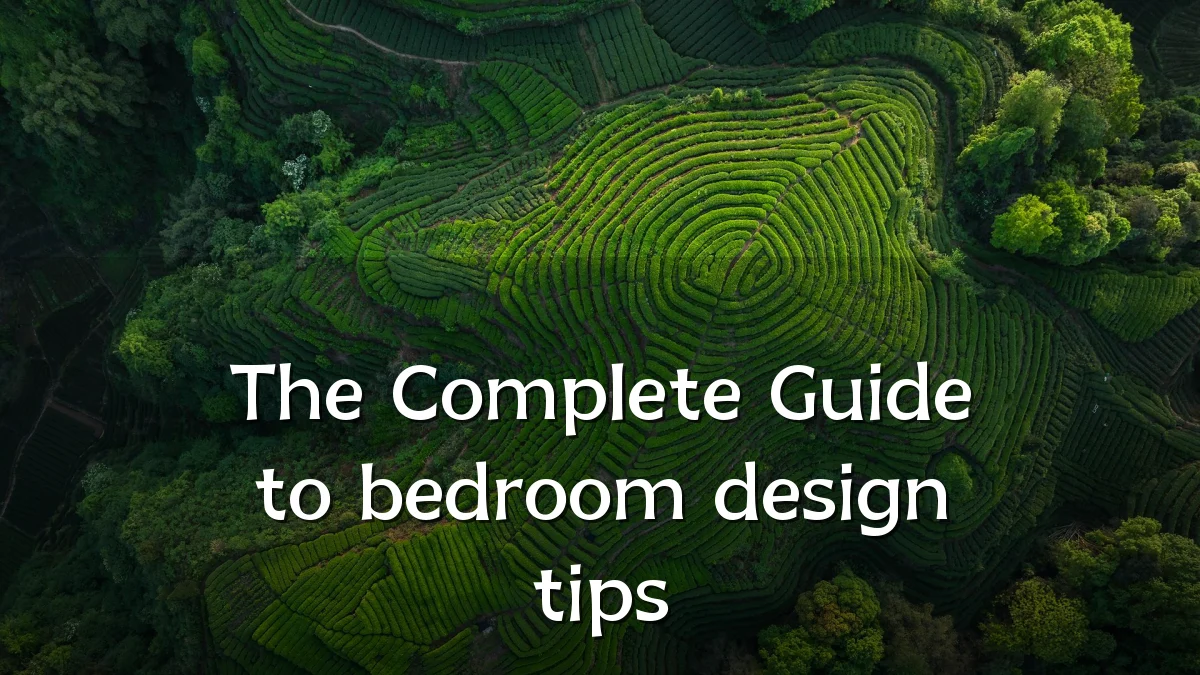 The Complete Guide to bedroom design tips
