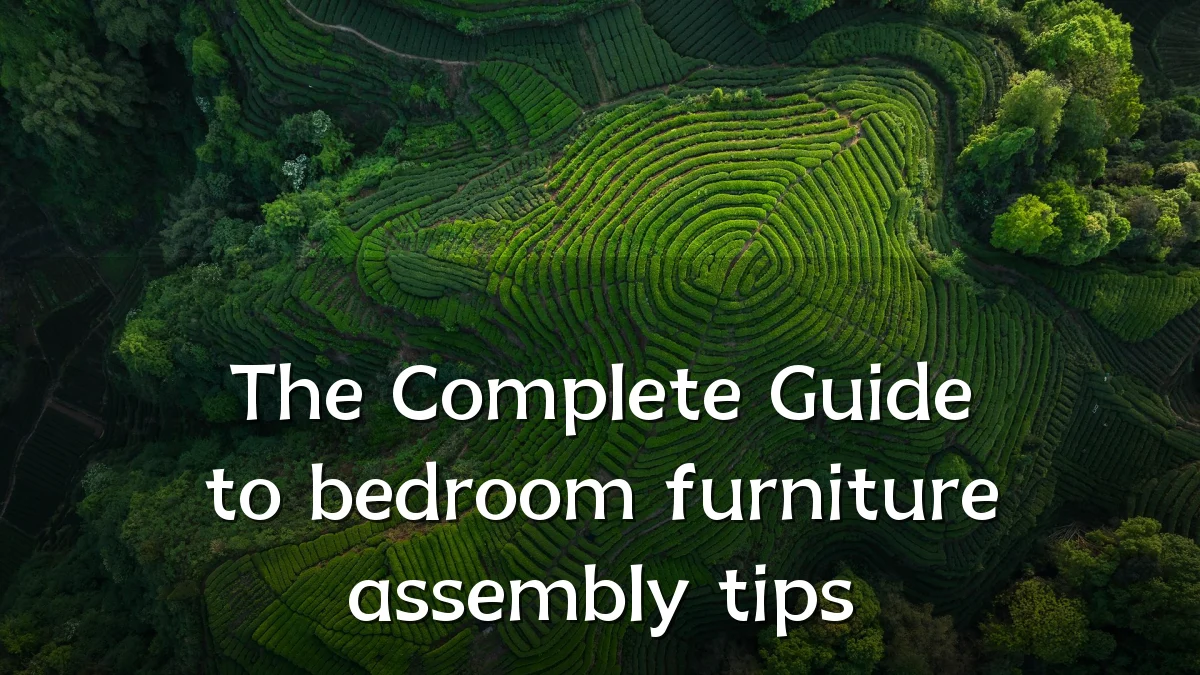 The Complete Guide to bedroom furniture assembly tips