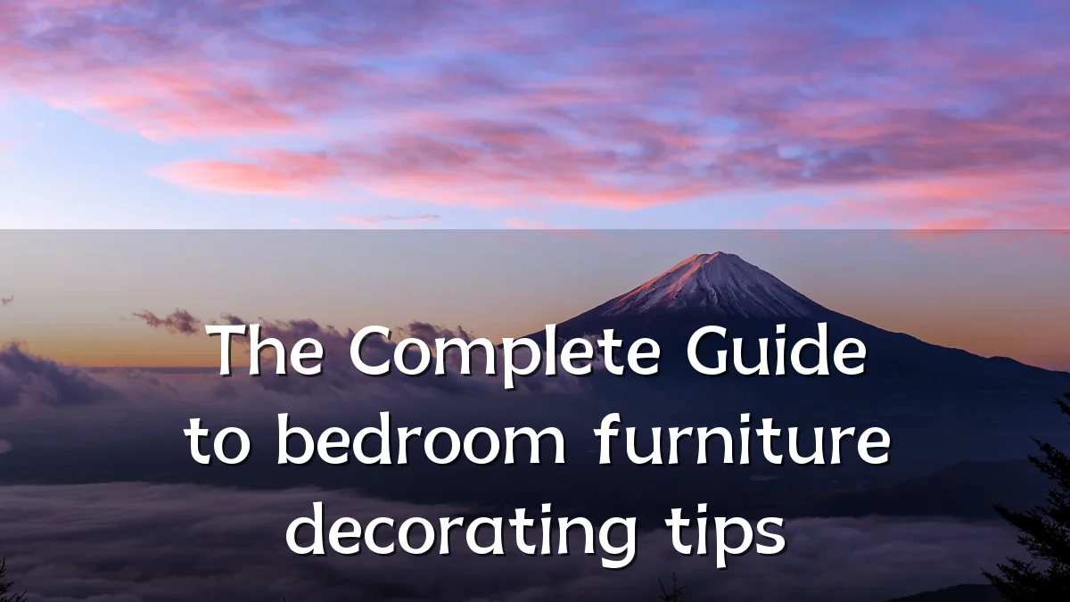 The Complete Guide to bedroom furniture decorating tips