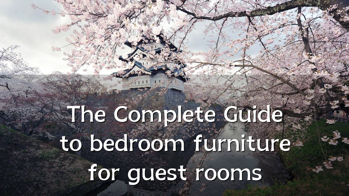 The Complete Guide to bedroom furniture for guest rooms