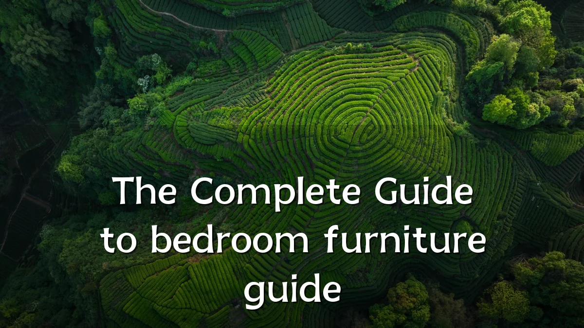 The Complete Guide to bedroom furniture guide