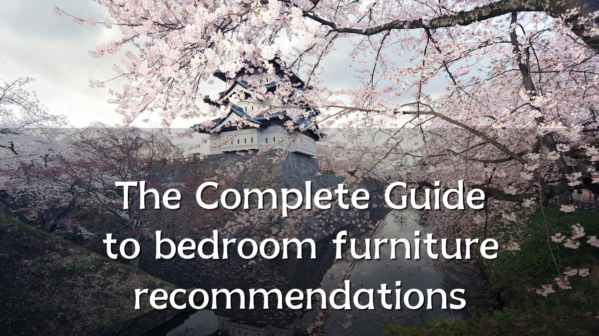 The Complete Guide to bedroom furniture recommendations