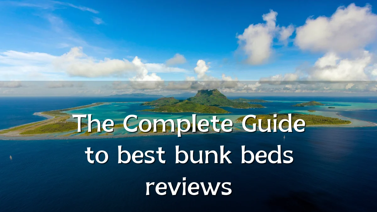 The Complete Guide to best bunk beds reviews