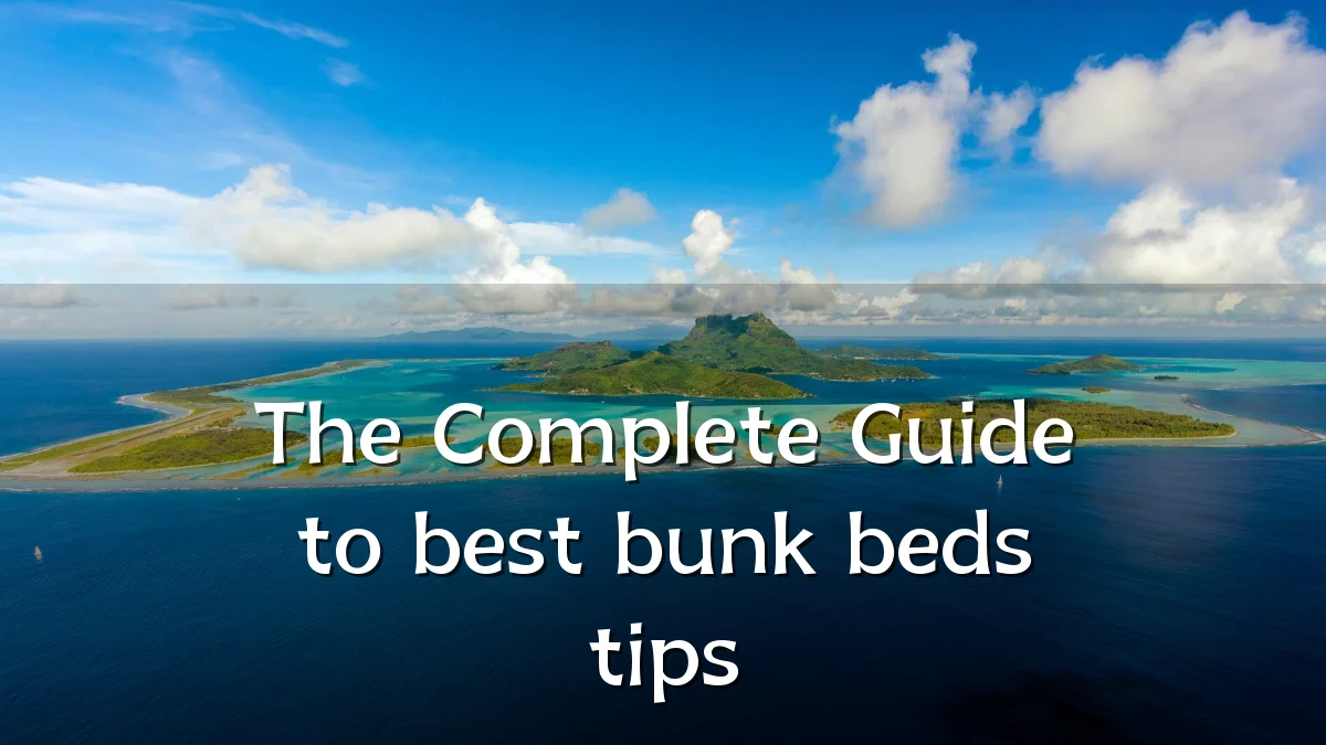 The Complete Guide to best bunk beds tips