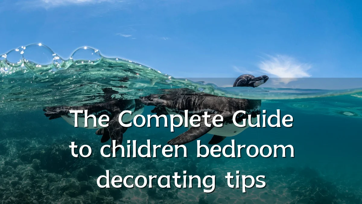 The Complete Guide to children bedroom decorating tips