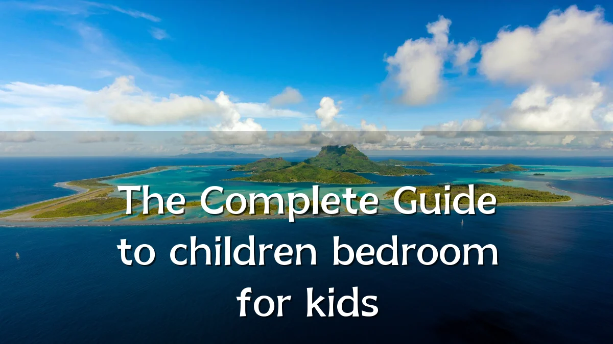 The Complete Guide to children bedroom for kids