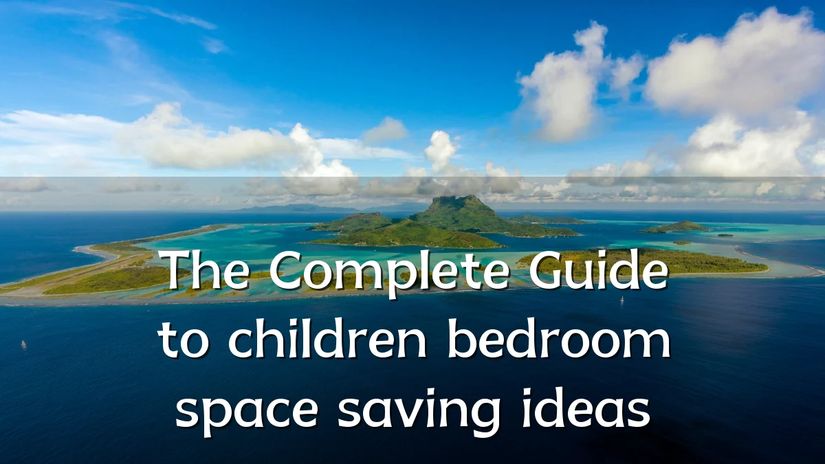The Complete Guide to children bedroom space saving ideas