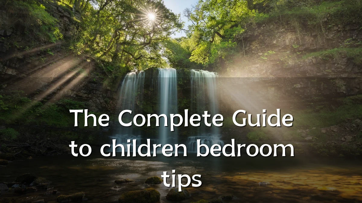 The Complete Guide to children bedroom tips