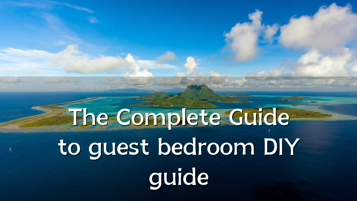 The Complete Guide to guest bedroom DIY guide