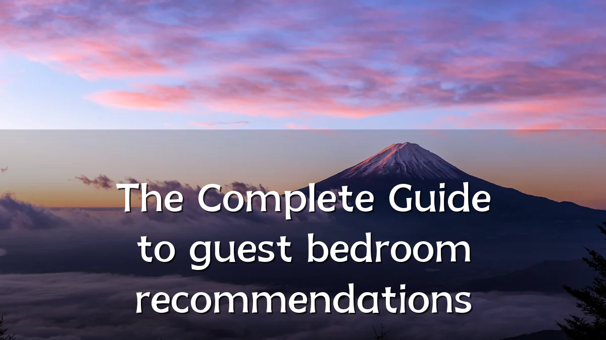 The Complete Guide to guest bedroom recommendations