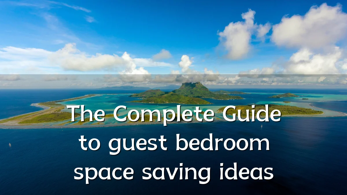 The Complete Guide to guest bedroom space saving ideas