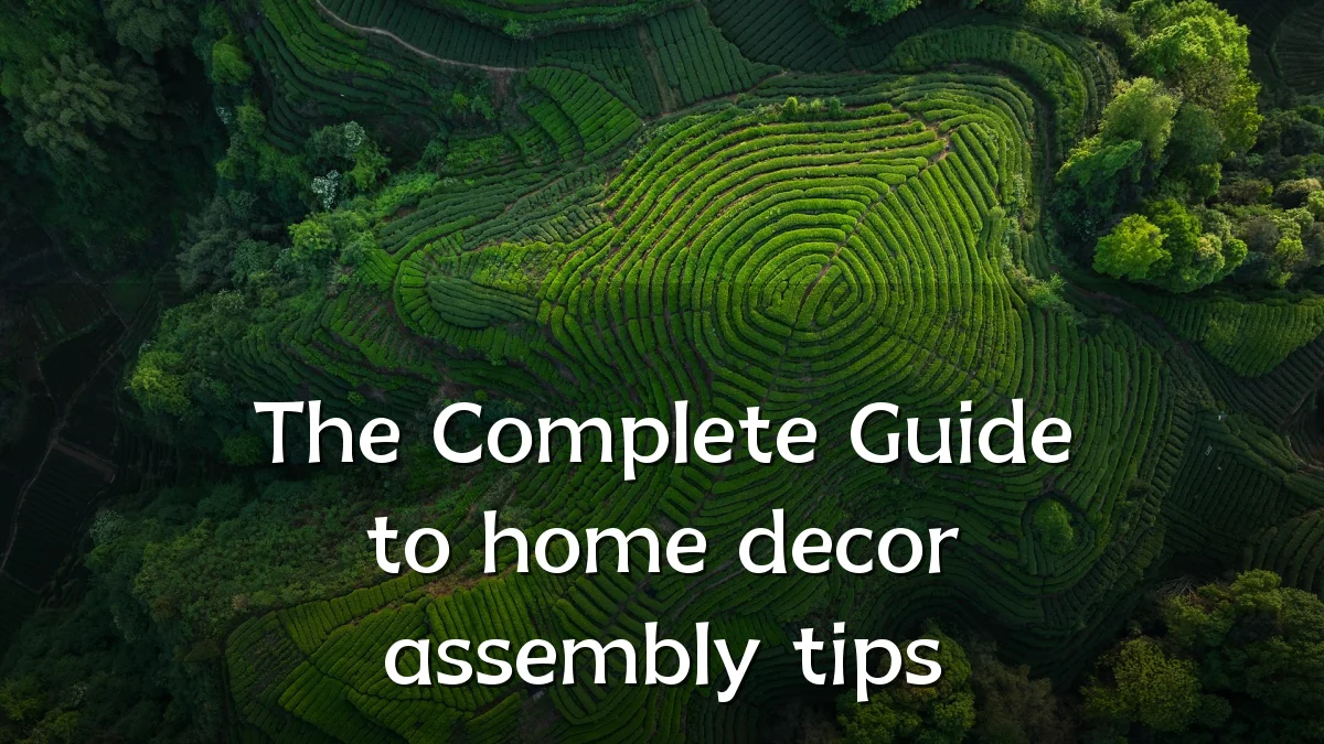 The Complete Guide to home decor assembly tips