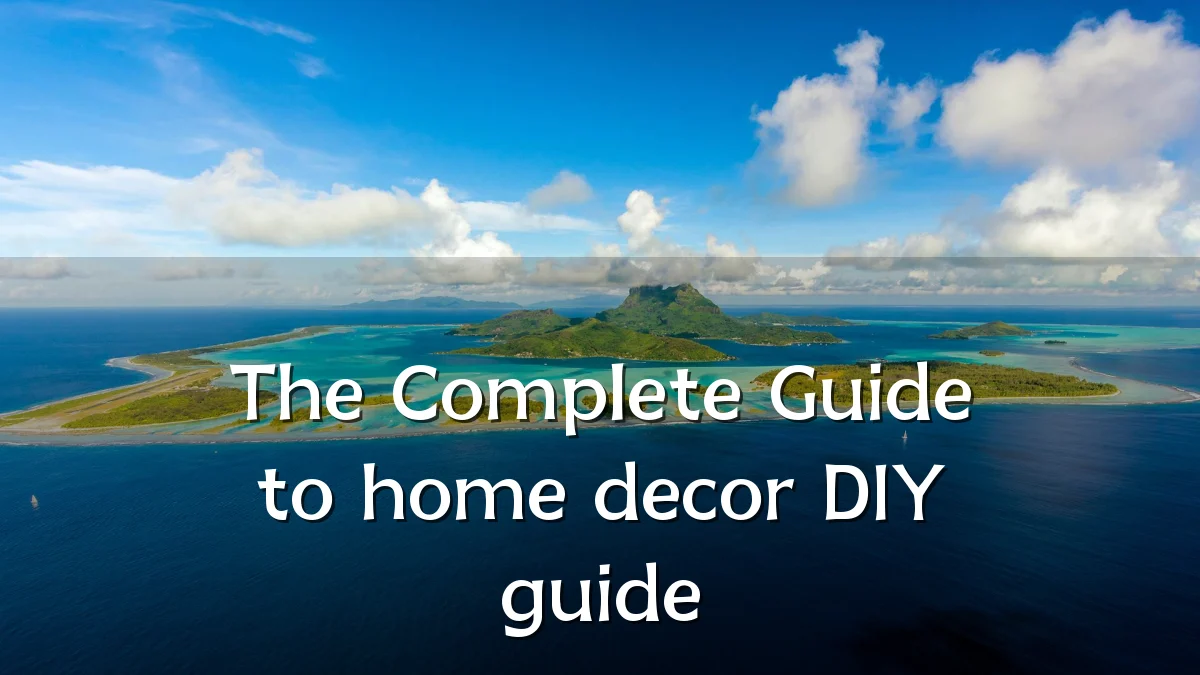 The Complete Guide to home decor DIY guide
