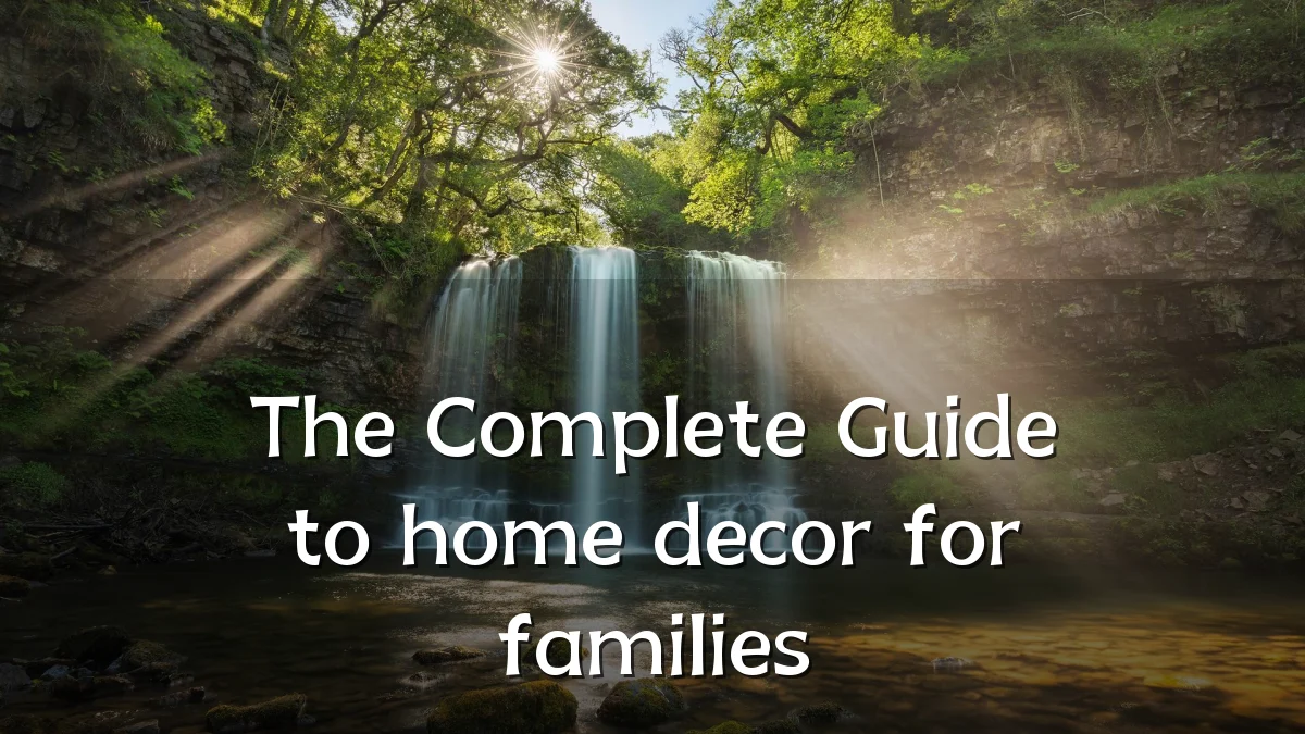 The Complete Guide to home decor for families