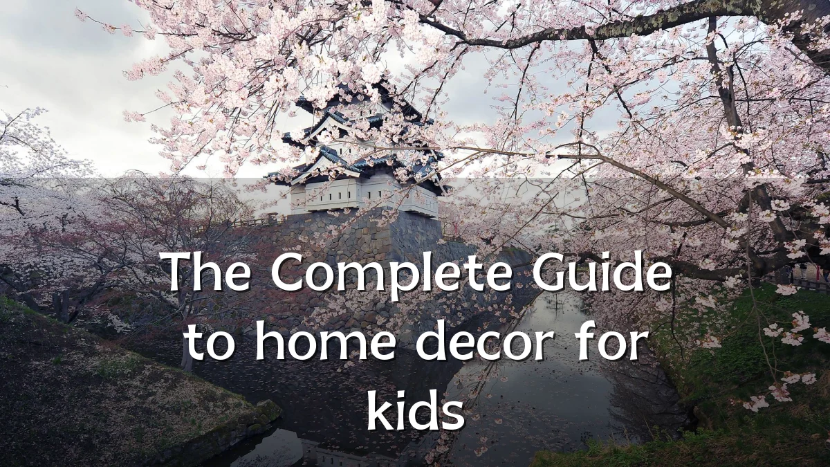 The Complete Guide to home decor for kids