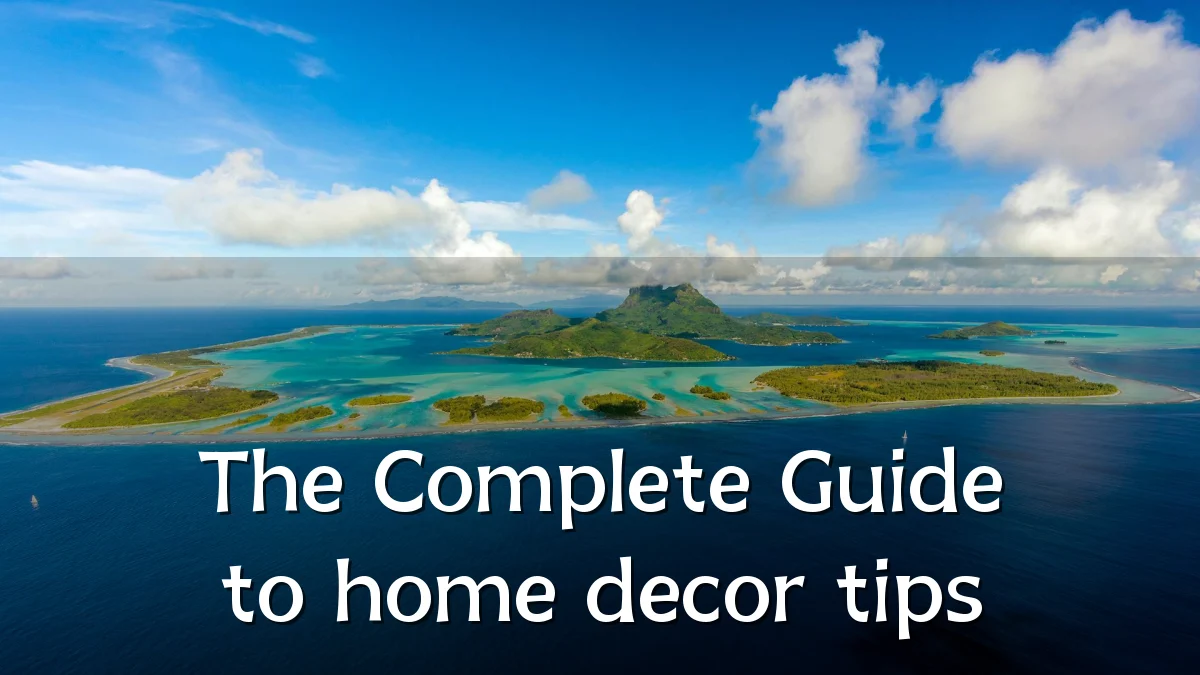 The Complete Guide to home decor tips