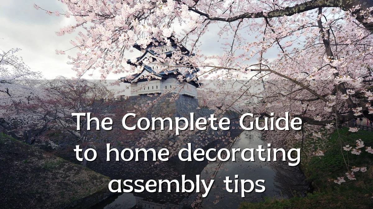 The Complete Guide to home decorating assembly tips