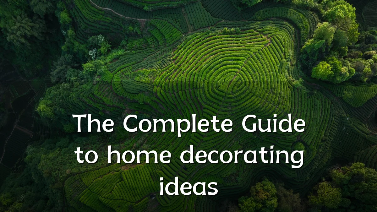 The Complete Guide to home decorating ideas