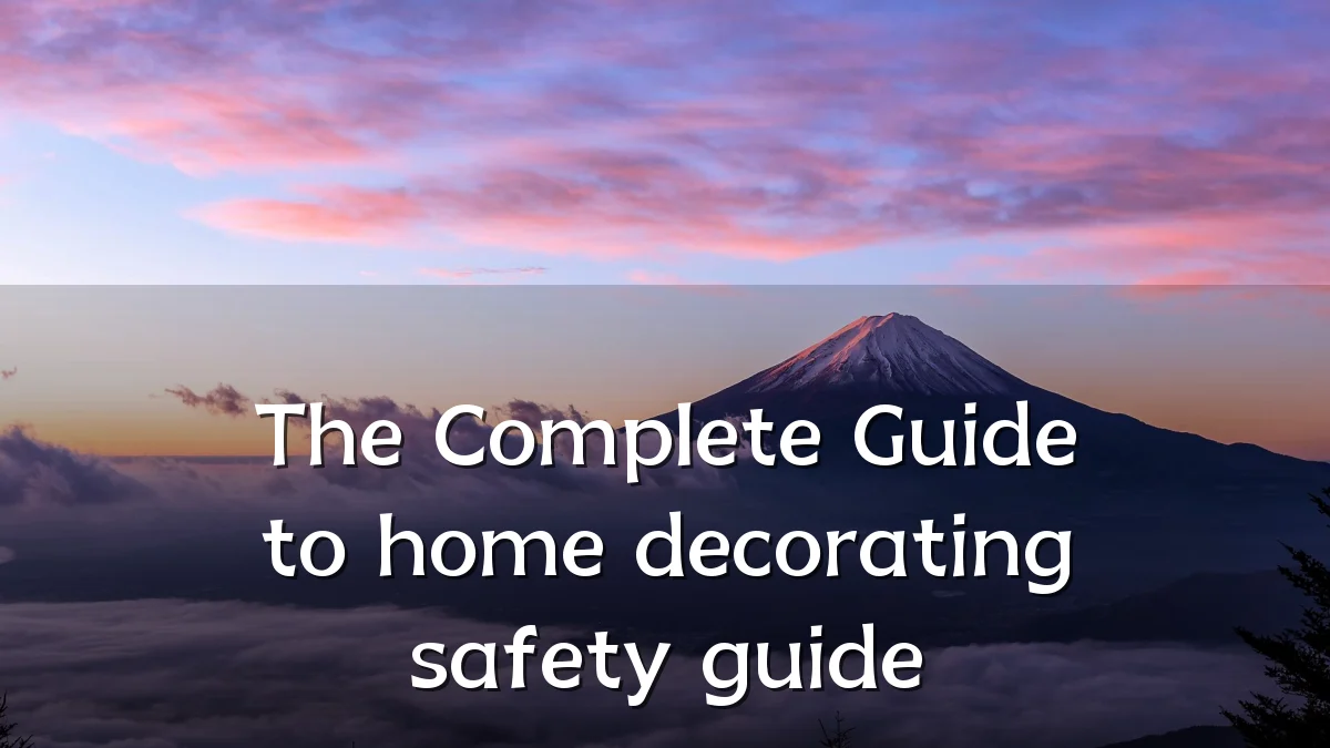 The Complete Guide to home decorating safety guide