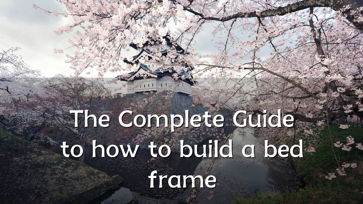 The Complete Guide to how to build a bed frame