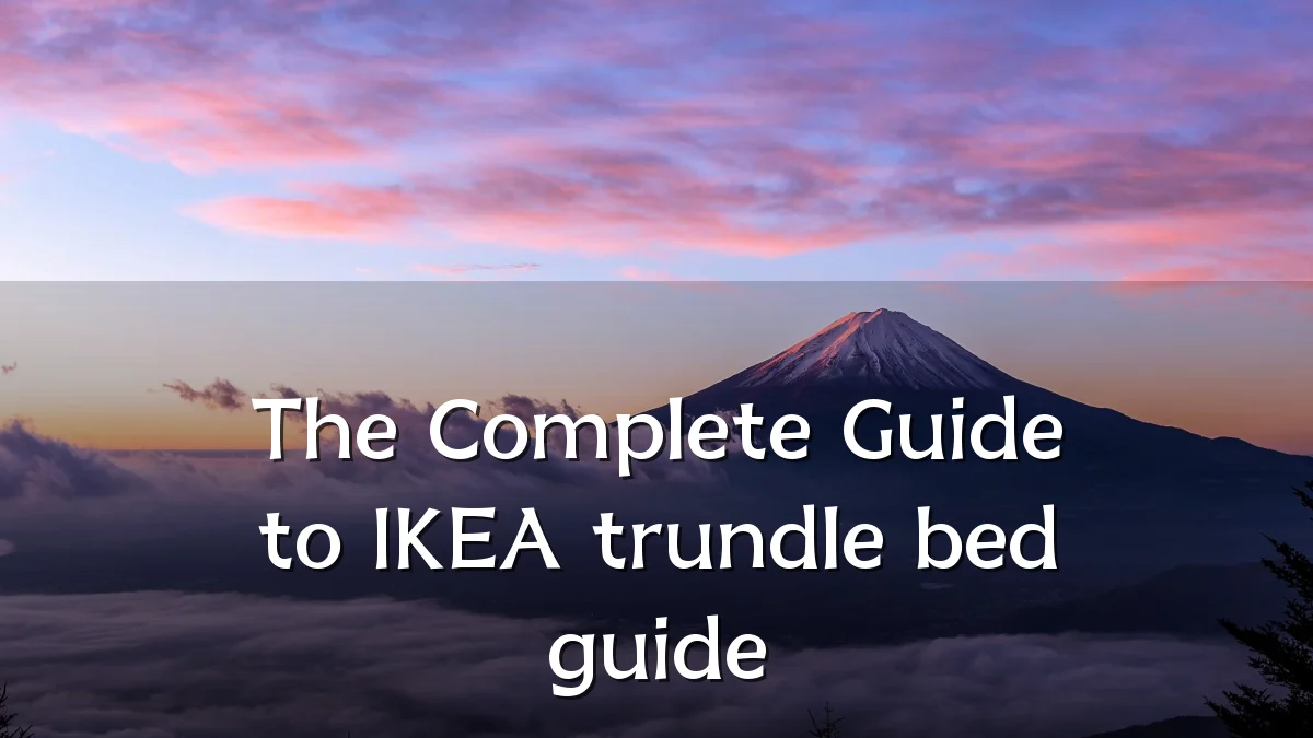 The Complete Guide to IKEA trundle bed guide