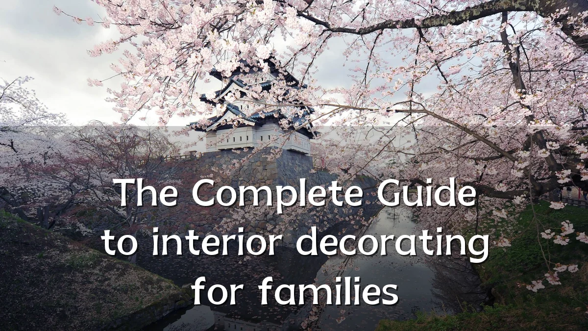 The Complete Guide to interior decorating for families