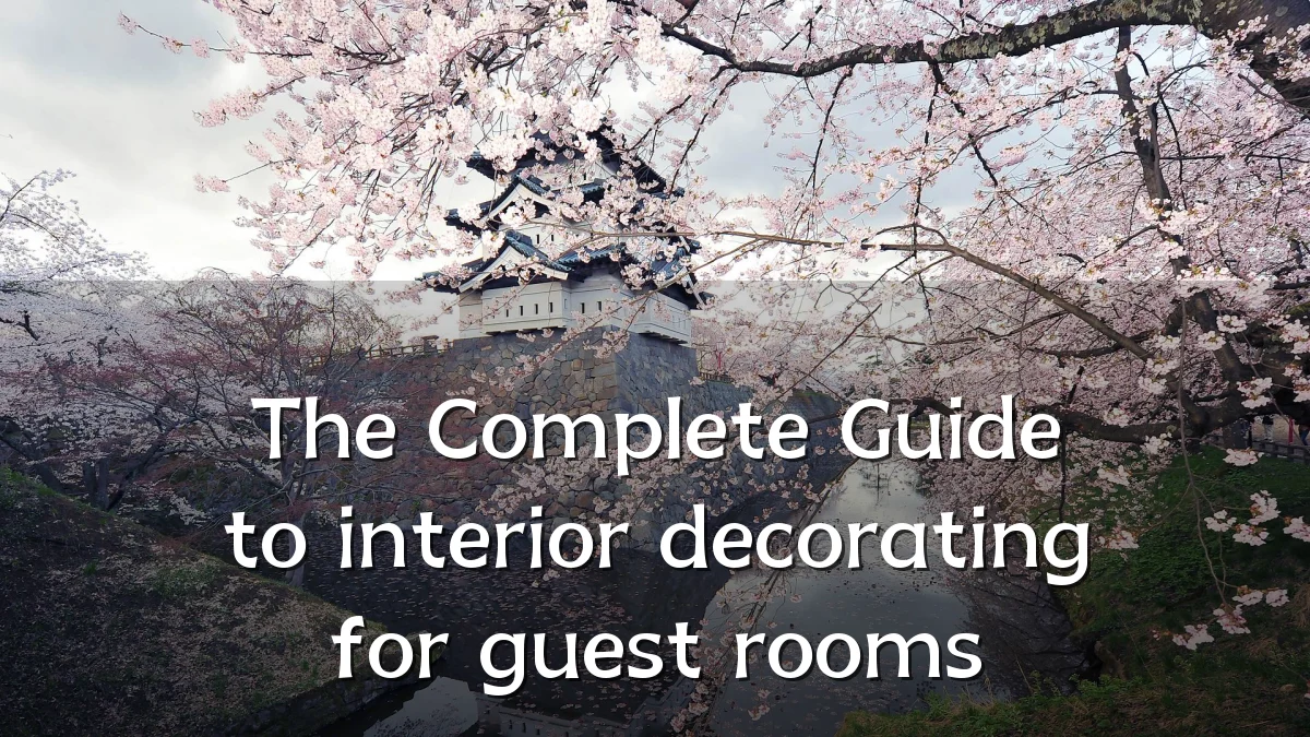 The Complete Guide to interior decorating for guest rooms