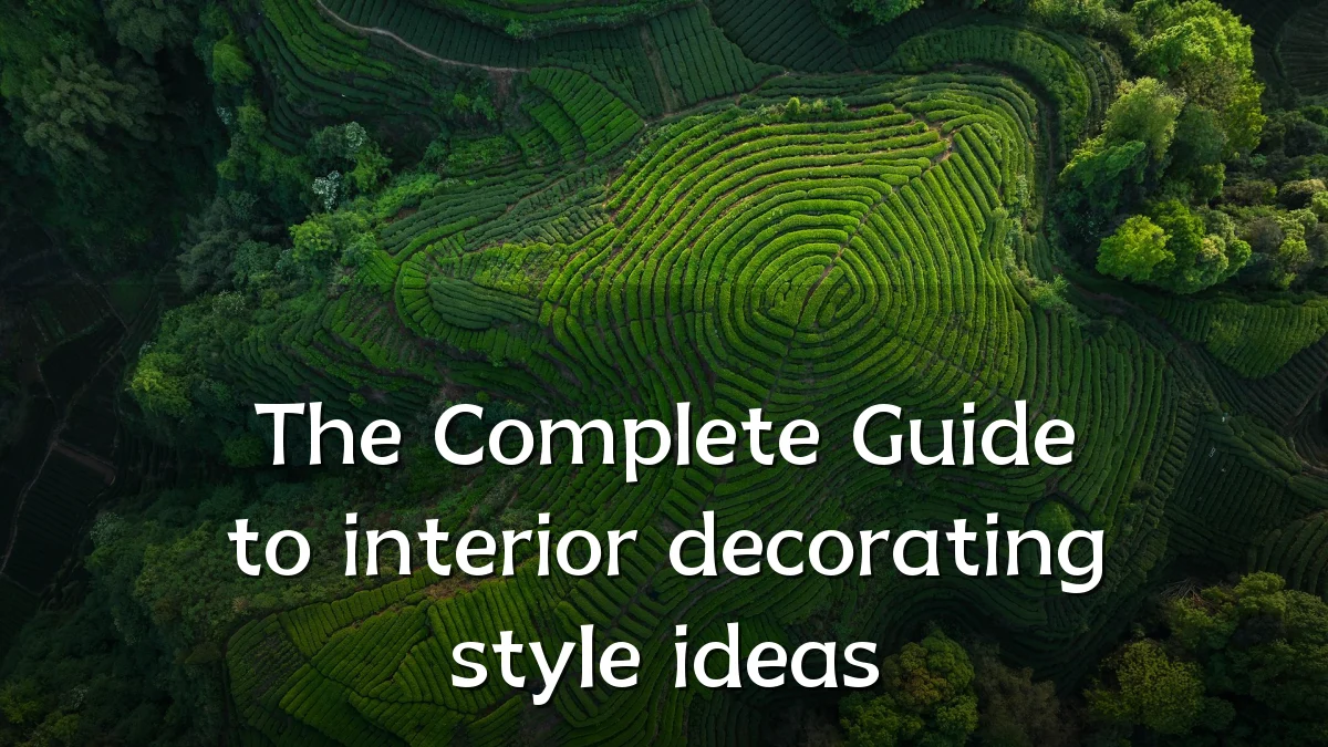 The Complete Guide to interior decorating style ideas