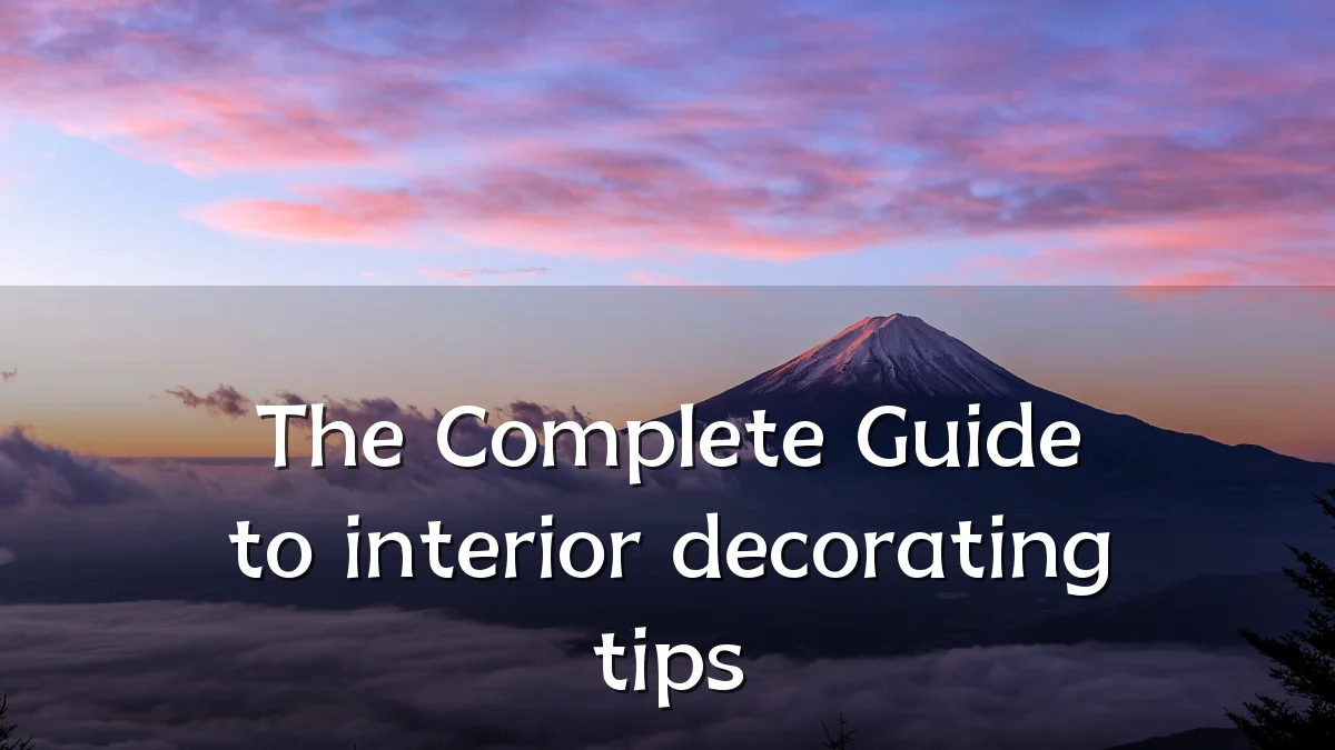 The Complete Guide to interior decorating tips