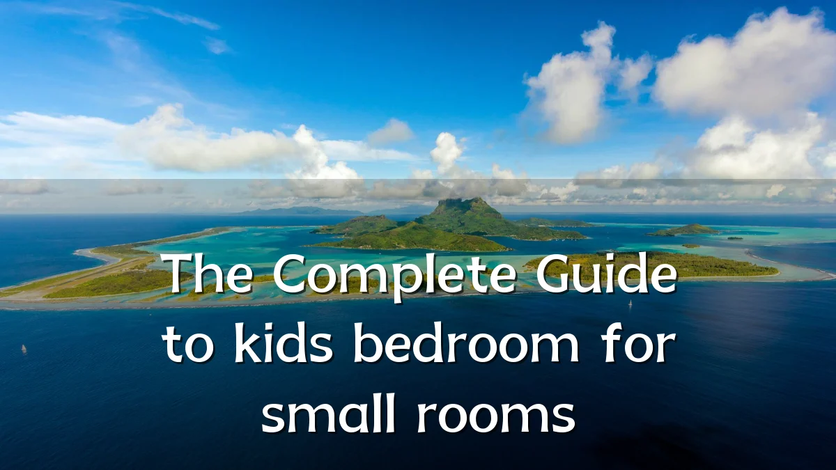 The Complete Guide to kids bedroom for small rooms