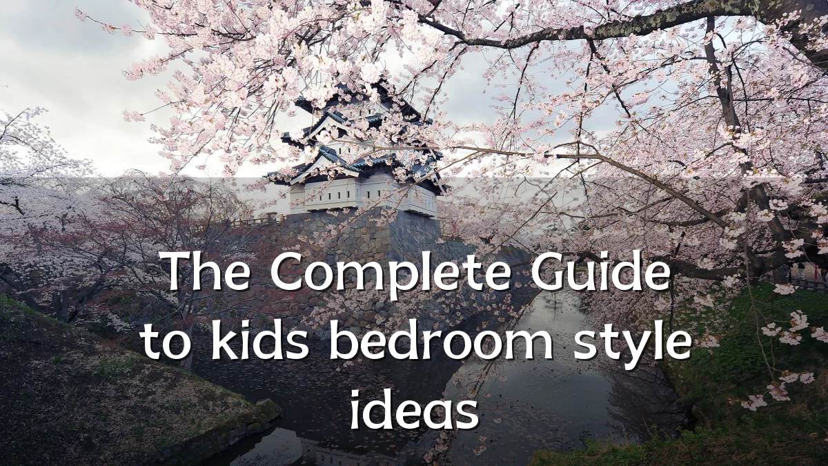 The Complete Guide to kids bedroom style ideas