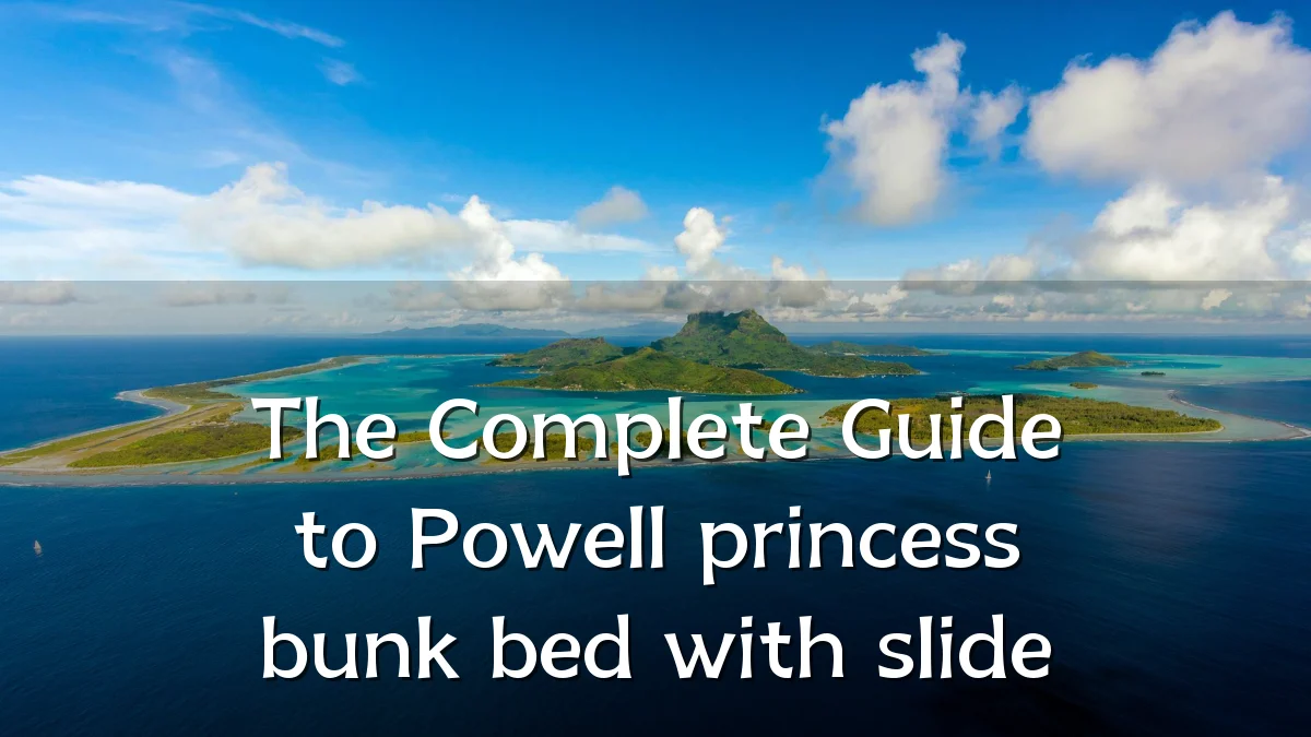 The Complete Guide to Powell princess bunk bed with slide