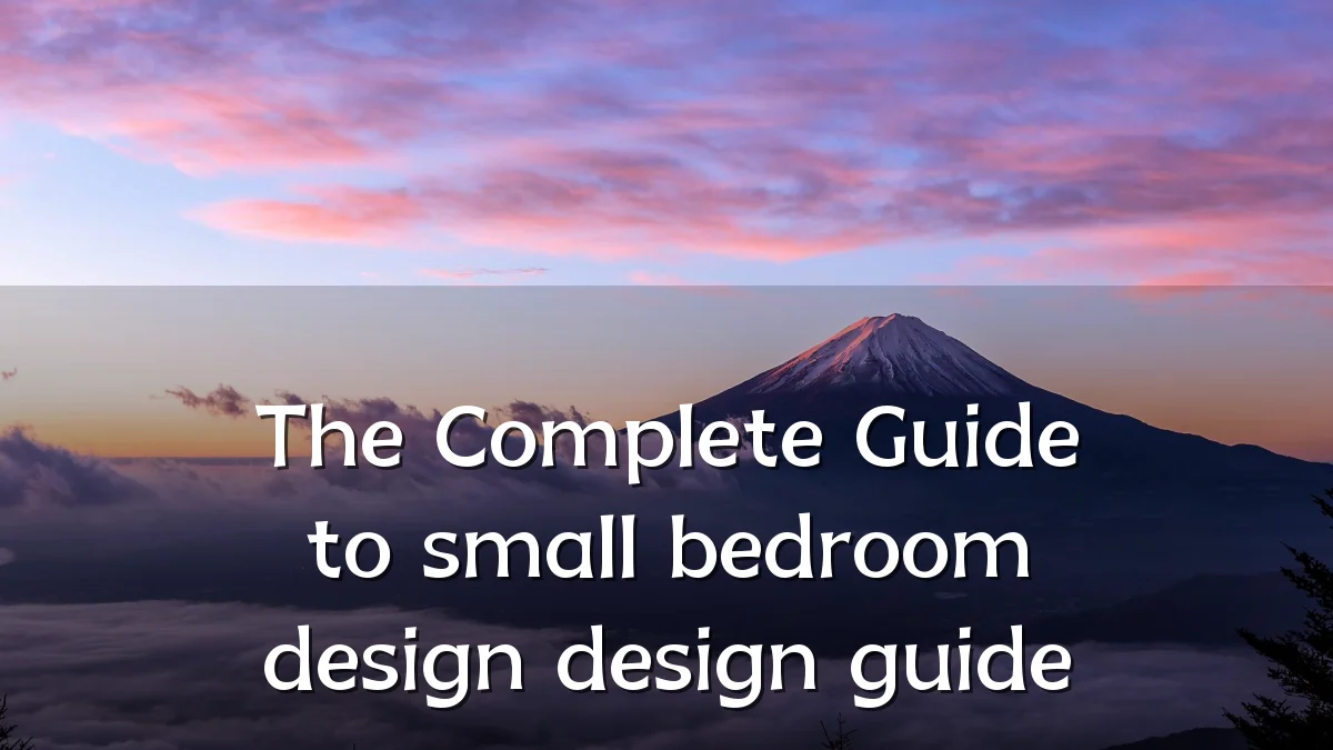 The Complete Guide to small bedroom design design guide