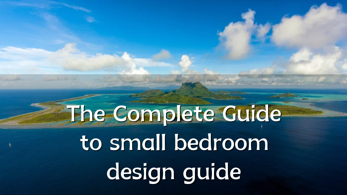 The Complete Guide to small bedroom design guide