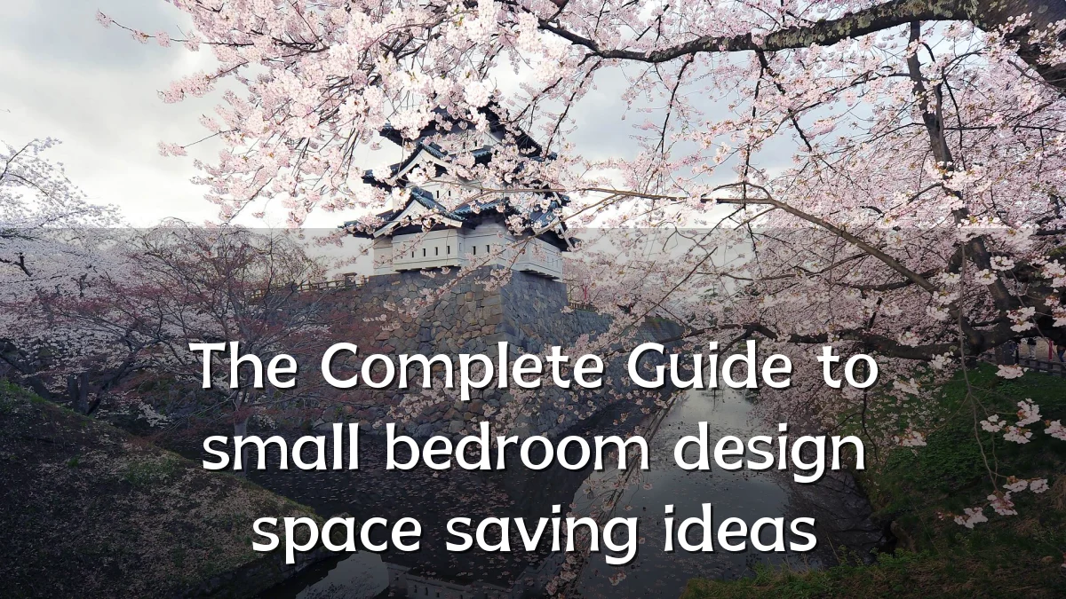 The Complete Guide to small bedroom design space saving ideas