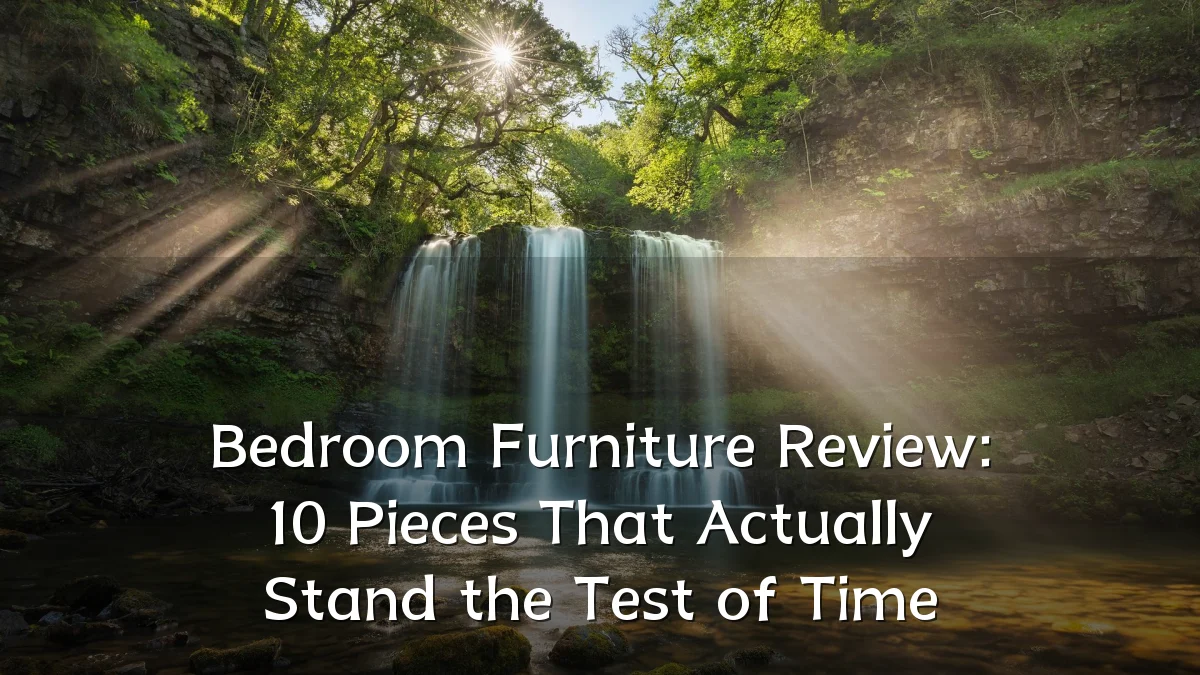 Bedroom Furniture Review: 10 Pieces That Actually Stand the Test of Time