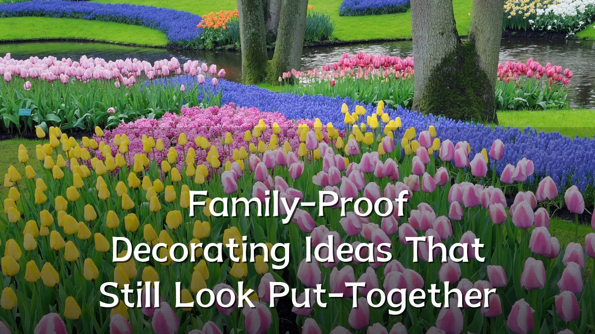 Family-Proof Decorating Ideas That Still Look Put-Together