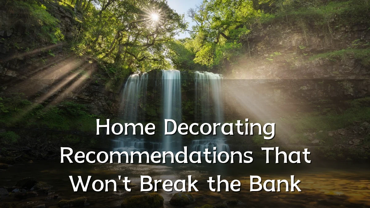 Home Decorating Recommendations That Won't Break the Bank