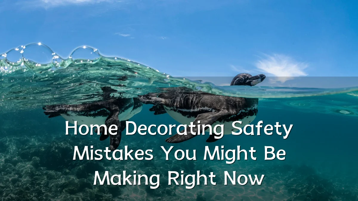 Home Decorating Safety Mistakes You Might Be Making Right Now