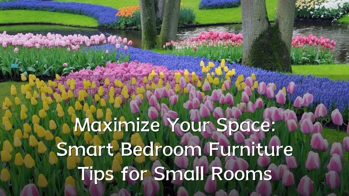 Maximize Your Space: Smart Bedroom Furniture Tips for Small Rooms