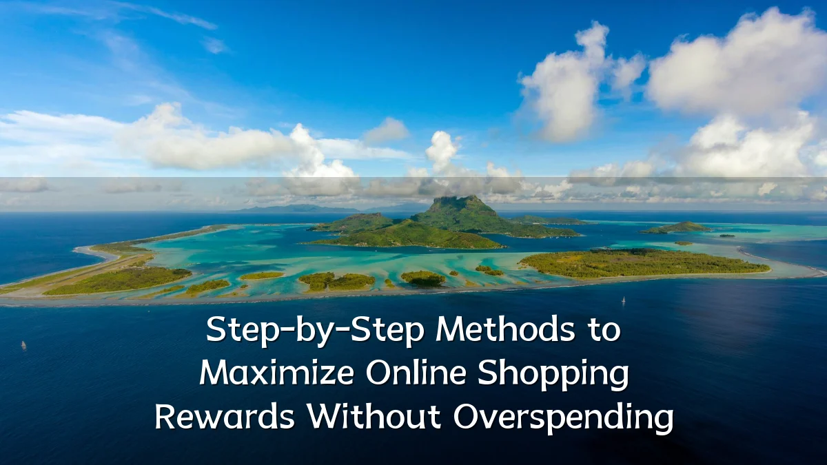 Step-by-Step Methods to Maximize Online Shopping Rewards Without Overspending