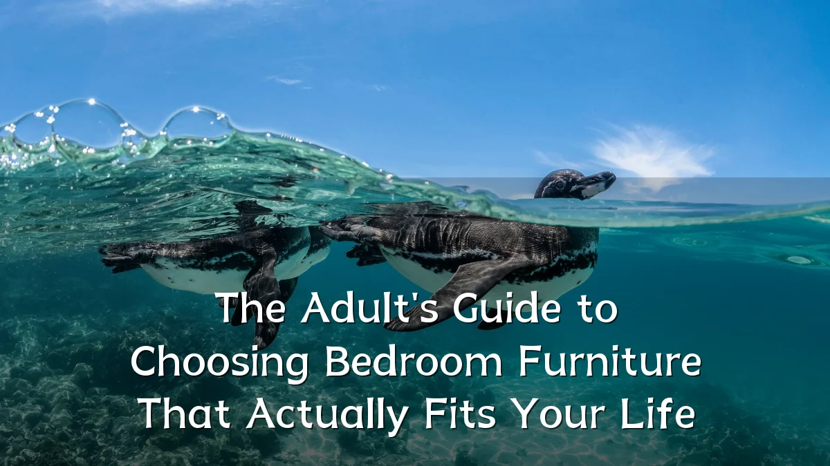 The Adult's Guide to Choosing Bedroom Furniture That Actually Fits Your Life