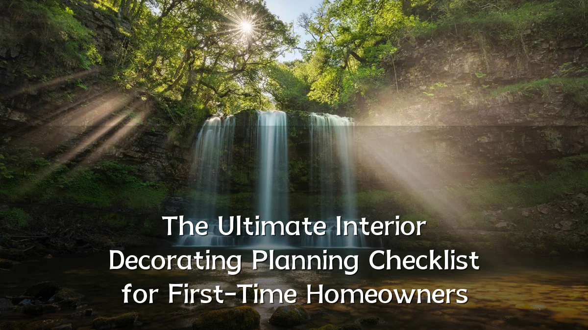 The Ultimate Interior Decorating Planning Checklist for First-Time Homeowners