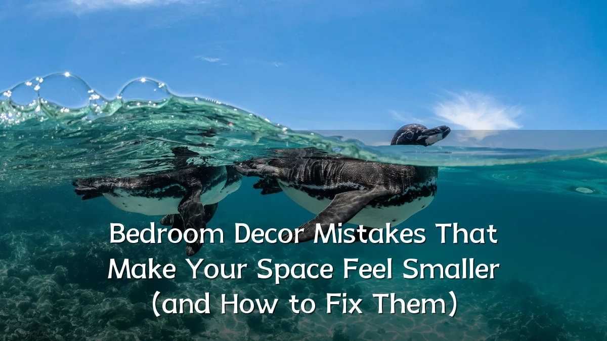 Bedroom Decor Mistakes That Make Your Space Feel Smaller (and How to Fix Them)